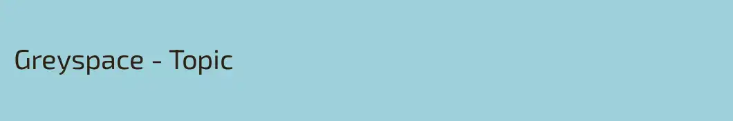 Greyspace - Topic
